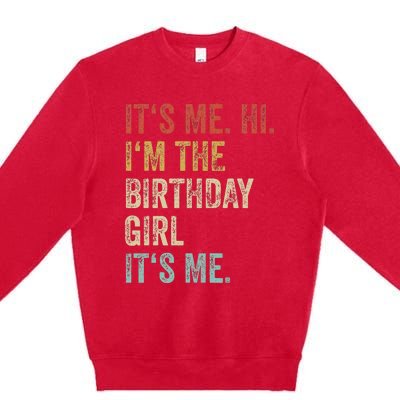 Its Me Hi Im The Birthday Girl Its Me Premium Crewneck Sweatshirt