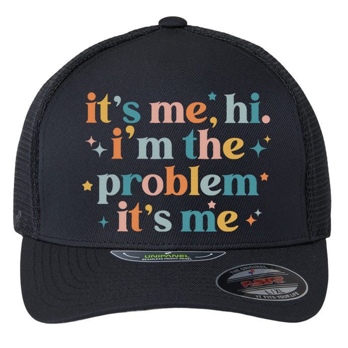 It's Me, Hi, I'm The Problem It's Me Groovy Funny Vintage Flexfit Unipanel Trucker Cap