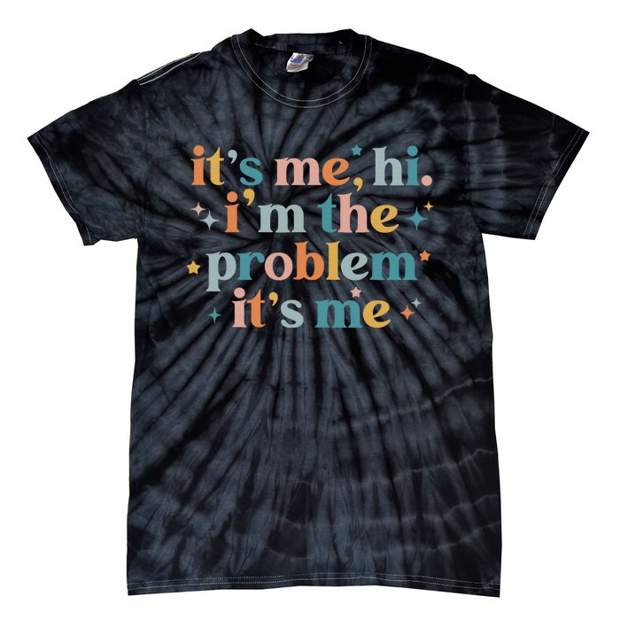 It's Me, Hi, I'm The Problem It's Me Groovy Funny Vintage Tie-Dye T-Shirt