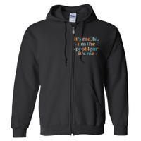 It's Me, Hi, I'm The Problem It's Me Groovy Funny Vintage Full Zip Hoodie