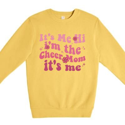 ItS Me Hi IM The Cheer Mom ItS Me Happy Mothers Day Cheer Gift Premium Crewneck Sweatshirt