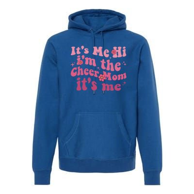 ItS Me Hi IM The Cheer Mom ItS Me Happy Mothers Day Cheer Gift Premium Hoodie