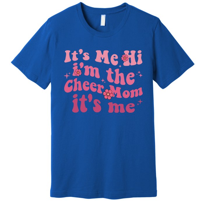 ItS Me Hi IM The Cheer Mom ItS Me Happy Mothers Day Cheer Gift Premium T-Shirt