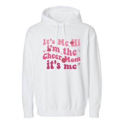 ItS Me Hi IM The Cheer Mom ItS Me Happy Mothers Day Cheer Gift Garment-Dyed Fleece Hoodie