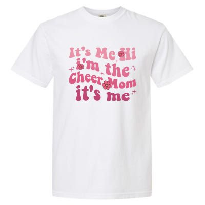 ItS Me Hi IM The Cheer Mom ItS Me Happy Mothers Day Cheer Gift Garment-Dyed Heavyweight T-Shirt