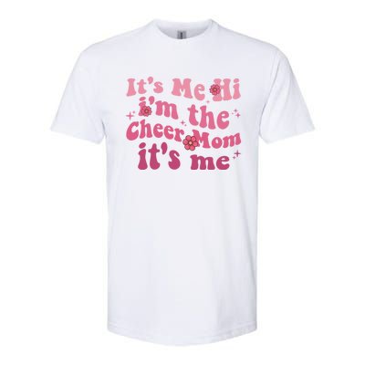 ItS Me Hi IM The Cheer Mom ItS Me Happy Mothers Day Cheer Gift Softstyle CVC T-Shirt