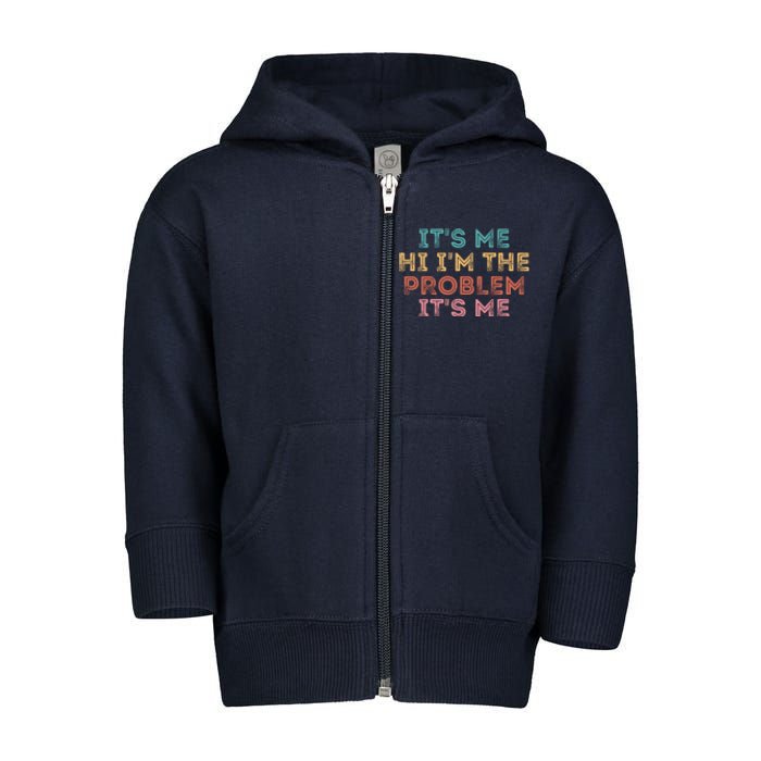 Its Me Hi I'm The Problem Its Me Pullover Toddler Zip Fleece Hoodie