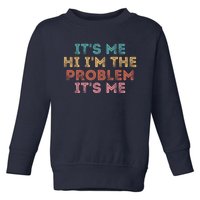 Its Me Hi I'm The Problem Its Me Pullover Toddler Sweatshirt