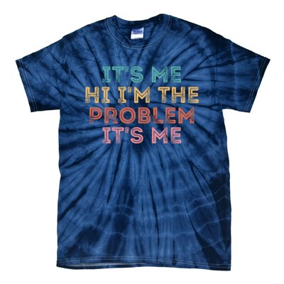 Its Me Hi I'm The Problem Its Me Pullover Tie-Dye T-Shirt