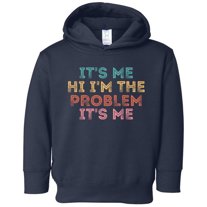 Its Me Hi I'm The Problem Its Me Pullover Toddler Hoodie