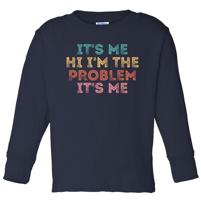 Its Me Hi I'm The Problem Its Me Pullover Toddler Long Sleeve Shirt