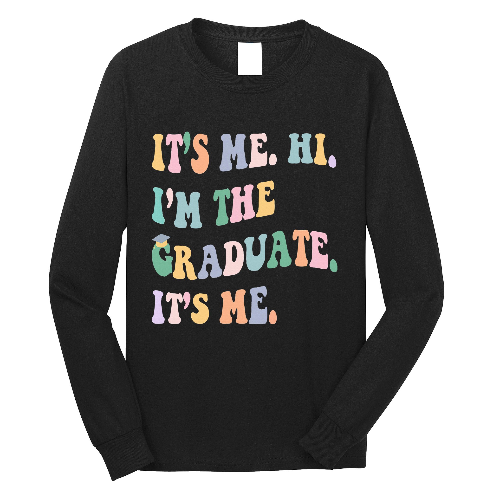 ItS Me Hi IM The Graduate ItS Me Class Of 2024 Senior Mom Long Sleeve Shirt