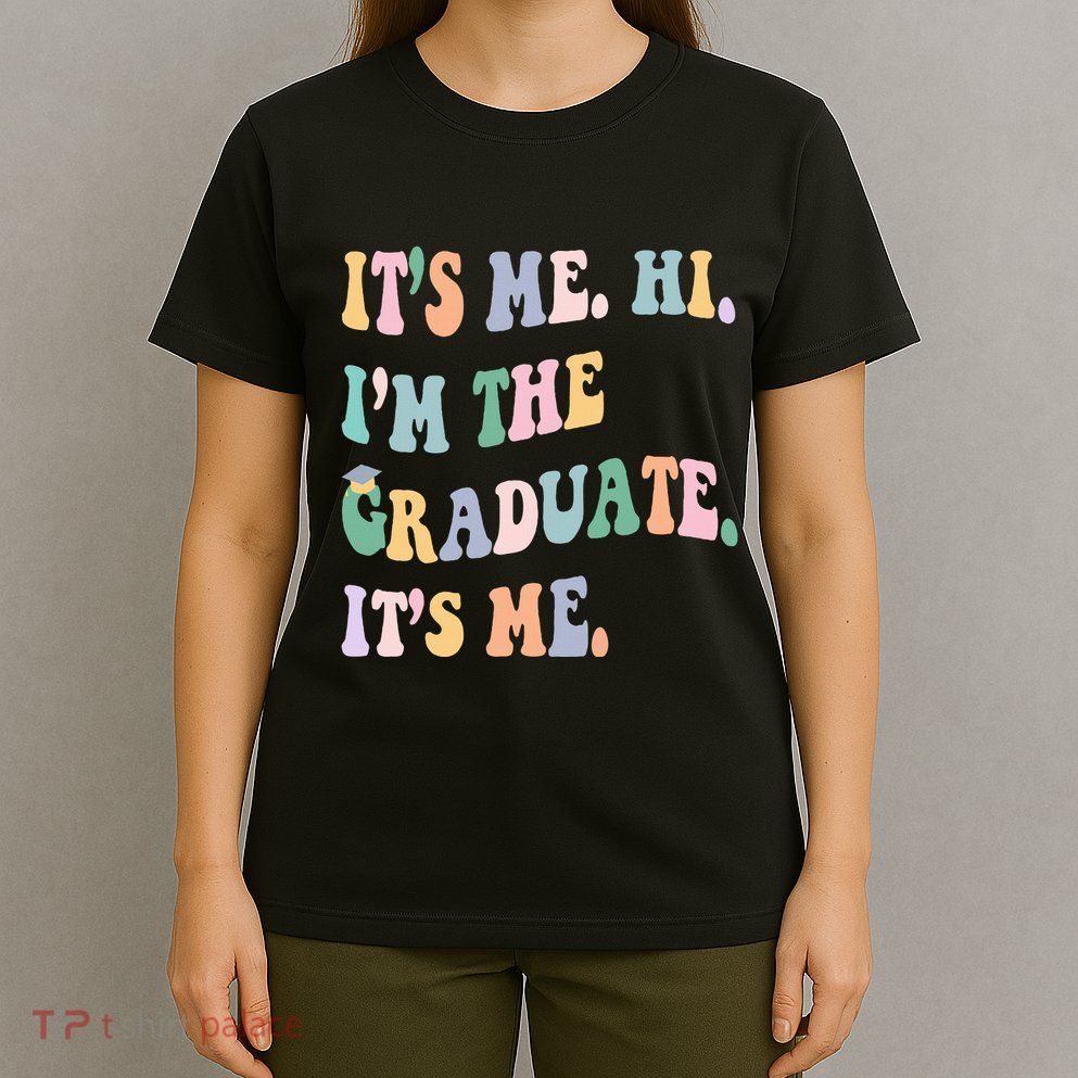 ItS Me Hi IM The Graduate ItS Me Class Of 2024 Senior Mom T-Shirt