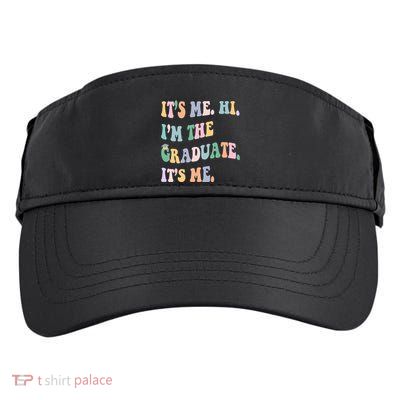 ItS Me Hi IM The Graduate ItS Me Class Of 2024 Senior Mom Adult Drive Performance Visor
