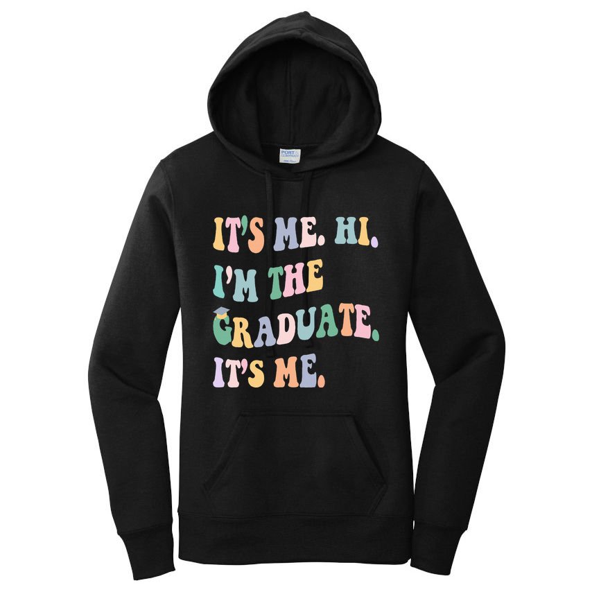 ItS Me Hi IM The Graduate ItS Me Class Of 2024 Senior Mom Women's Pullover Hoodie