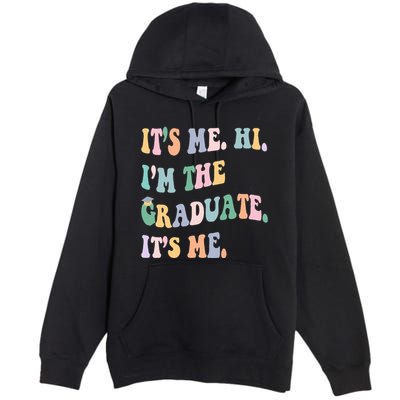 ItS Me Hi IM The Graduate ItS Me Class Of 2024 Senior Mom Premium Pullover Hoodie