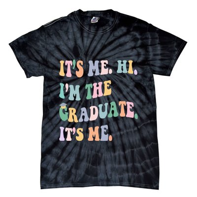 ItS Me Hi IM The Graduate ItS Me Class Of 2024 Senior Mom Tie-Dye T-Shirt