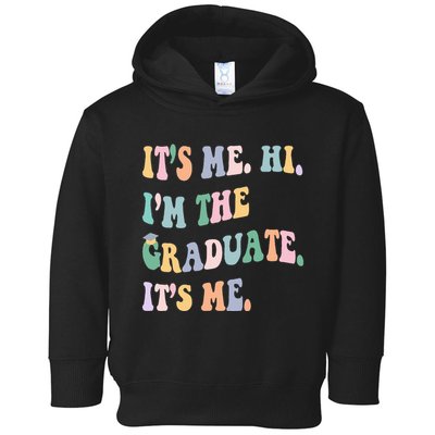 ItS Me Hi IM The Graduate ItS Me Class Of 2024 Senior Mom Toddler Hoodie