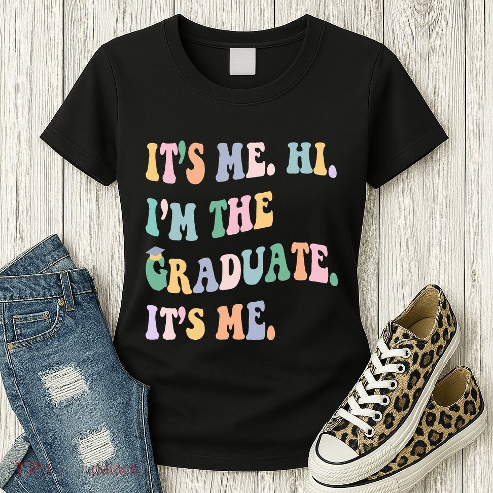 ItS Me Hi IM The Graduate ItS Me Class Of 2024 Senior Mom Womens T-Shirt