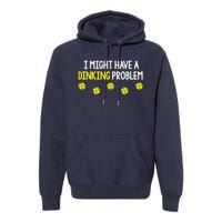 I Might Have A Dinking Problem Funny Pickleball Gift Premium Hoodie