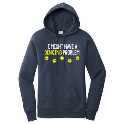 I Might Have A Dinking Problem Funny Pickleball Gift Women's Pullover Hoodie