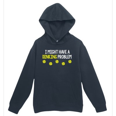 I Might Have A Dinking Problem Funny Pickleball Gift Urban Pullover Hoodie