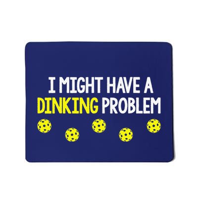 I Might Have A Dinking Problem Funny Pickleball Gift Mousepad