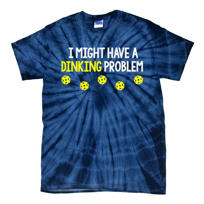 I Might Have A Dinking Problem Funny Pickleball Gift Tie-Dye T-Shirt