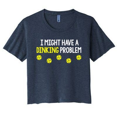 I Might Have A Dinking Problem Funny Pickleball Gift Women's Crop Top Tee