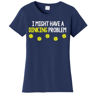 I Might Have A Dinking Problem Funny Pickleball Gift Women's T-Shirt