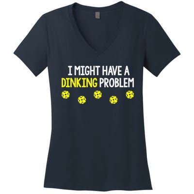 I Might Have A Dinking Problem Funny Pickleball Gift Women's V-Neck T-Shirt