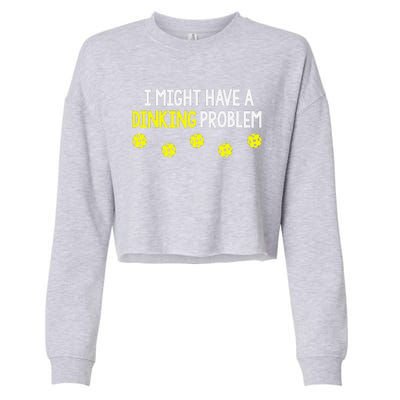 I Might Have A Dinking Problem Funny Pickleball Gift Cropped Pullover Crew