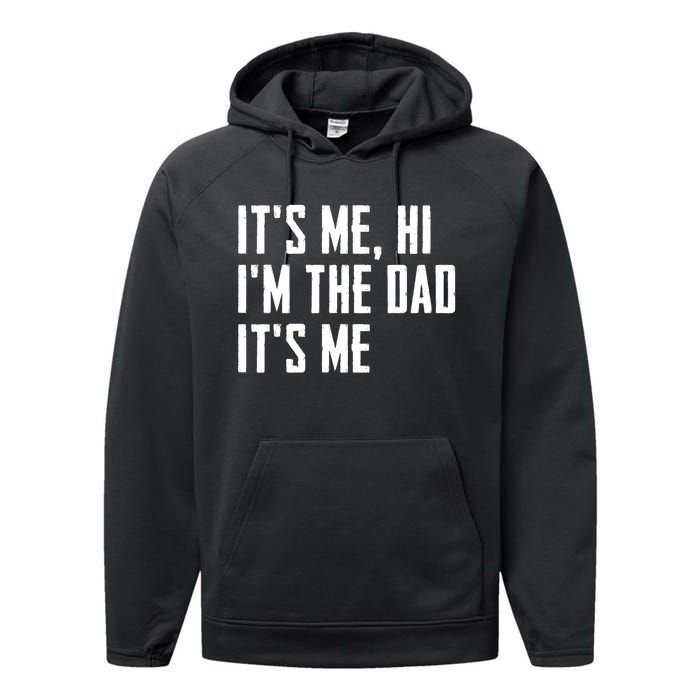 Its Me Hi Im The Dad Its Me Funny For Dad Fathers Day Performance Fleece Hoodie