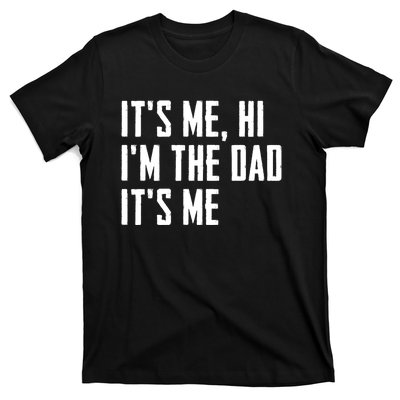 Its Me Hi Im The Dad Its Me Funny For Dad Fathers Day T-Shirt