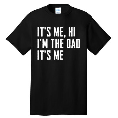 Its Me Hi Im The Dad Its Me Funny For Dad Fathers Day Tall T-Shirt