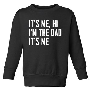 Its Me Hi Im The Dad Its Me Funny For Dad Fathers Day Toddler Sweatshirt