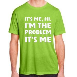 Its Me Hi Im The Problem Adult ChromaSoft Performance T-Shirt