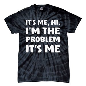 Its Me Hi Im The Problem Tie-Dye T-Shirt