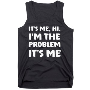 Its Me Hi Im The Problem Tank Top