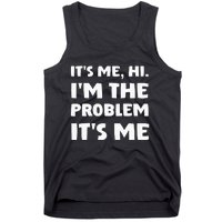 Its Me Hi Im The Problem Tank Top