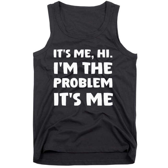 Its Me Hi Im The Problem Tank Top