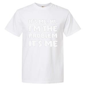 Its Me Hi Im The Problem Garment-Dyed Heavyweight T-Shirt