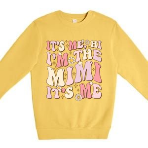 Its Me Hi IM The Mimi ItS Me Funny Groovy Mimi Premium Crewneck Sweatshirt