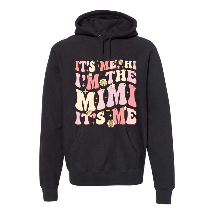 Its Me Hi IM The Mimi ItS Me Funny Groovy Mimi Premium Hoodie