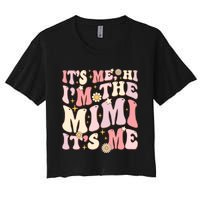 Its Me Hi IM The Mimi ItS Me Funny Groovy Mimi Women's Crop Top Tee