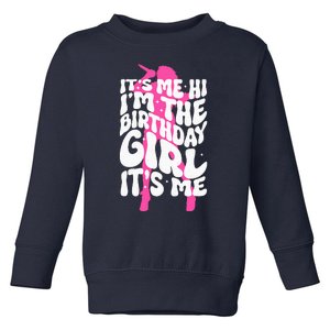 ItS Me Hi IM The Birthday Girl ItS Me Fun Birthday Toddler Sweatshirt