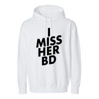 I Miss Her BD Funny Gift Birthday Gift Garment-Dyed Fleece Hoodie