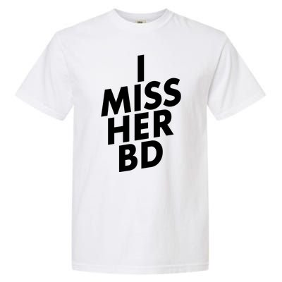 I Miss Her BD Funny Gift Birthday Gift Garment-Dyed Heavyweight T-Shirt