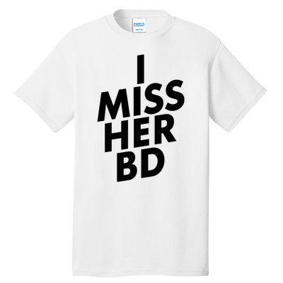 I Miss Her BD Funny Gift Birthday Gift Tall T-Shirt