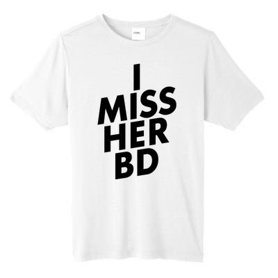 I Miss Her BD Funny Gift Birthday Gift Tall Fusion ChromaSoft Performance T-Shirt